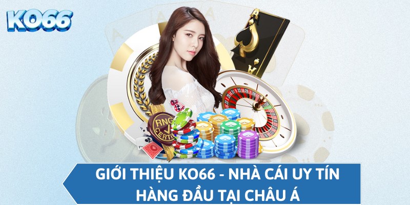 Giới thiệu KO66 - Nhà cái uy tín hàng đầu tại châu Á