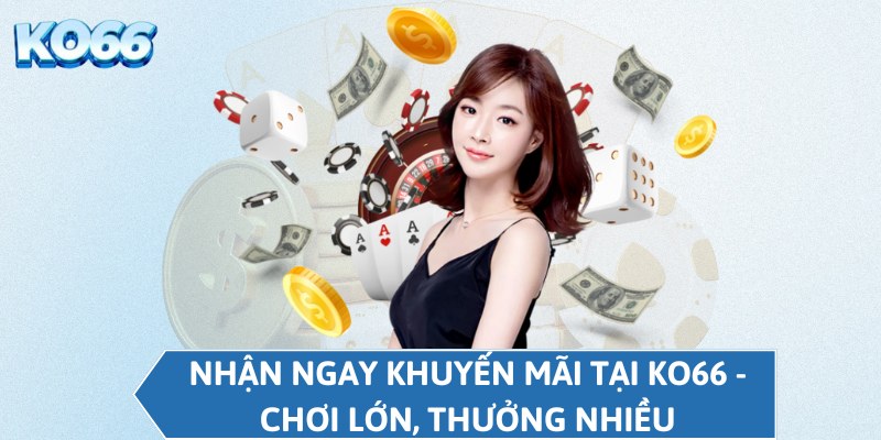 Nhận ngay khuyến mãi tại KO66 - Chơi lớn, thưởng nhiều