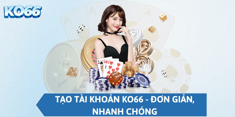 Tạo tài khoản KO66 - Đơn giản, nhanh chóng